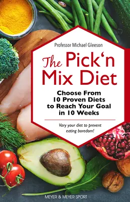 Dieta Pick 'n Mix: Wybierz jedną z 10 sprawdzonych diet, aby osiągnąć swój cel w 10 tygodni - przewodnik po zdrowym stylu życia - The Pick 'n Mix Diet: Choose from 10 Proven Diets to Reach Your Goal in 10 Weeks -- A Healthy Lifestyle Guidebook