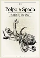 Polpo E Spada: Catch of the Day: Przepisy i kulinarne przygody w południowych Włoszech - Polpo E Spada: Catch of the Day: Recipes and Culinary Adventures in Southern Italy