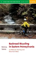Backroad Bicycling in Eastern Pennsylvania: 25 tras dla rowerów turystycznych i górskich - Backroad Bicycling in Eastern Pennsylvania: 25 Rides for Touring and Mountain Bikes