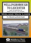 Wellingborough do Leicester - wraz z trasami do Northampton i Rugby - Wellingborough to Leicester - And its Routes to Northampton and Rugby