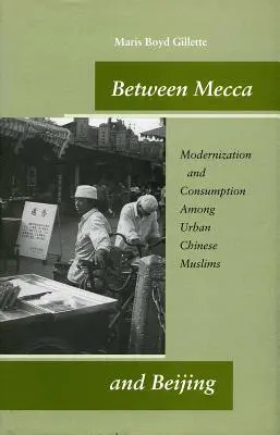 Między Mekką a Pekinem: Modernizacja i konsumpcja wśród miejskich chińskich muzułmanów - Between Mecca and Beijing: Modernization and Consumption Among Urban Chinese Muslims