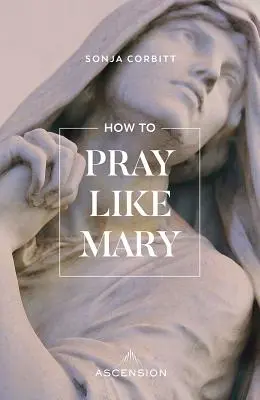 Jak modlić się jak Maryja - How to Pray Like Mary