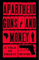 Apartheid - broń i pieniądze: Opowieść o zyskach - Apartheid Guns and Money: A Tale of Profit