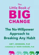 Mała księga wielkich zmian: Podejście do przełamywania nawyków bez użycia siły woli - The Little Book of Big Change: The No-Willpower Approach to Breaking Any Habit