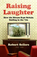 Podnoszenie śmiechu - jak sitcom utrzymywał uśmiechniętą Wielką Brytanię w latach 70. - Raising Laughter - How the Sitcom Kept Britain Smiling in the '70s