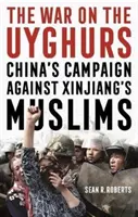 Wojna z Ujgurami - chińska kampania przeciwko muzułmanom z Sinciangu - War on the Uyghurs - China's Campaign Against Xinjiang's Muslims