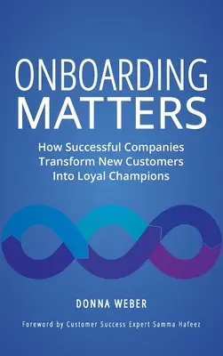 Onboarding Matters: Jak odnoszące sukcesy firmy przekształcają nowych klientów w lojalnych klientów - Onboarding Matters: How Successful Companies Transform New Customers Into Loyal Champions