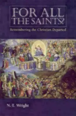 Za wszystkich świętych: Pamięć o zmarłych chrześcijanach - For All the Saints: Remembering the Christians Departed