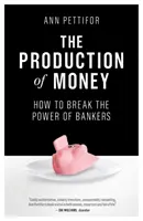 Produkcja pieniądza: Jak złamać potęgę bankierów - The Production of Money: How to Break the Power of Bankers