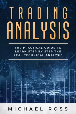 Analiza handlowa: Praktyczny przewodnik, jak krok po kroku nauczyć się PRAWDZIWEJ analizy technicznej - Trading Analysis: The Practical Guide to Learn Step by Step the REAL Technical Analysis