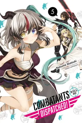 Combatants Will Be Dispatched!, Vol. 5 (Light Novel)