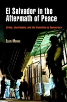 Salwador w następstwie pokoju: Przestępczość, niepewność i przejście do demokracji - El Salvador in the Aftermath of Peace: Crime, Uncertainty, and the Transition to Democracy