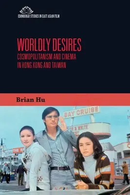 Światowe pragnienia: Kosmopolityzm i kino w Hongkongu i na Tajwanie - Worldly Desires: Cosmopolitanism and Cinema in Hong Kong and Taiwan