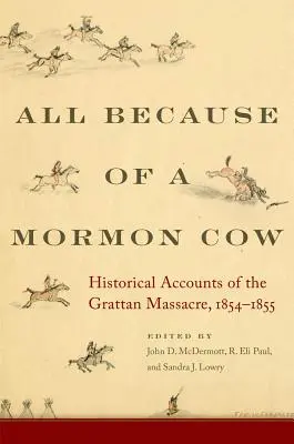 Wszystko przez mormońską krowę: Historyczne opisy masakry w Grattan, 1854-1855 - All Because of a Mormon Cow: Historical Accounts of the Grattan Massacre, 1854-1855