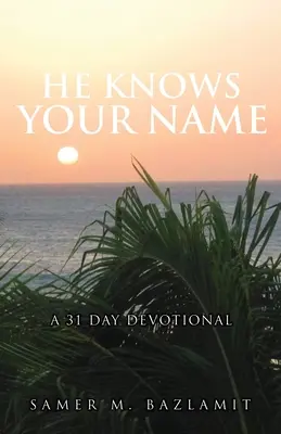 On zna twoje imię: 31-dniowe nabożeństwo - He Knows Your Name: A 31 Day Devotional