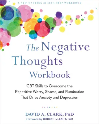 The Negative Thoughts Workbook: CBT Skills to Overcome the Repetitive Worry, Shame, and Rumination That Drive Anxiety and Depression (Umiejętności CBT pozwalające przezwyciężyć powtarzające się zmartwienia, wstyd i ruminacje, które wywołują lęk i depresję) - The Negative Thoughts Workbook: CBT Skills to Overcome the Repetitive Worry, Shame, and Rumination That Drive Anxiety and Depression