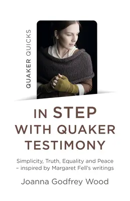 Quaker Quicks - w zgodzie ze świadectwem kwakrów: Prostota, prawda, równość i pokój - inspirowane pismami Margaret Fell - Quaker Quicks - In Step with Quaker Testimony: Simplicity, Truth, Equality and Peace - Inspired by Margaret Fell's Writings
