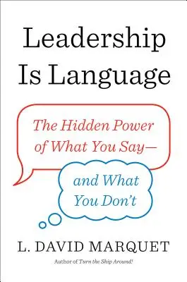 Przywództwo to język: Ukryta moc tego, co mówisz - i czego nie mówisz - Leadership Is Language: The Hidden Power of What You Say--And What You Don't