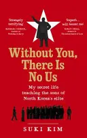 Bez ciebie nie ma nas - Moje sekretne życie w nauczaniu synów północnokoreańskiej elity - Without You, There Is No Us - My secret life teaching the sons of North Korea's elite