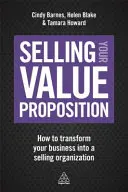 Selling Your Value Proposition: Jak przekształcić firmę w organizację sprzedażową - Selling Your Value Proposition: How to Transform Your Business Into a Selling Organization
