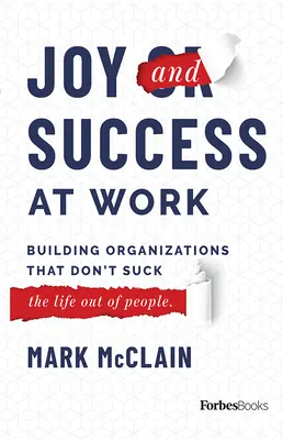 Radość i sukces w pracy: Budowanie organizacji, które nie wysysają życia z ludzi - Joy and Success at Work: Building Organizations That Don't Suck (the Life Out of People)