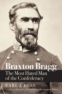 Braxton Bragg: Najbardziej znienawidzony człowiek Konfederacji - Braxton Bragg: The Most Hated Man of the Confederacy