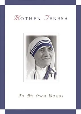 Matka Teresa, moimi własnymi słowami - Mother Teresa, in My Own Words