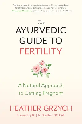 Ajurwedyjski przewodnik po płodności: Naturalne podejście do zajścia w ciążę - The Ayurvedic Guide to Fertility: A Natural Approach to Getting Pregnant