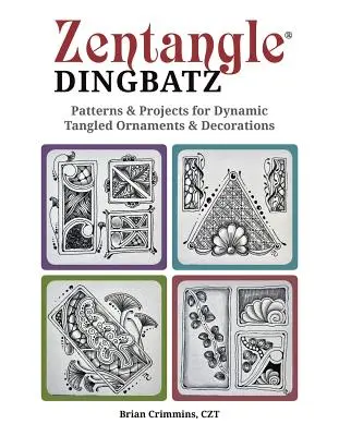 Zentangle Dingbatz: Wzory i projekty dynamicznych splątanych ozdób i dekoracji - Zentangle Dingbatz: Patterns & Projects for Dynamic Tangled Ornaments & Decorations