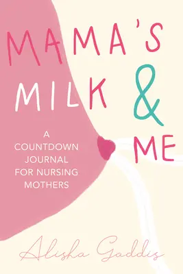 Mleko mamy i ja: Dziennik dla matek karmiących (karmienie piersią, opieka nad dzieckiem, macierzyństwo, odstawianie od piersi) - Mama's Milk and Me: A Journal for Nursing Mothers (Breastfeeding, Childcare, Motherhood, Weaning)