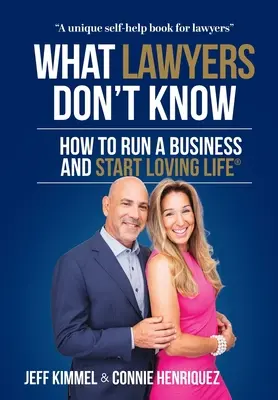 Czego nie wiedzą prawnicy: jak prowadzić firmę i zacząć kochać życie - What Lawyers Don't Know: How to Run a Business and Start Loving Life