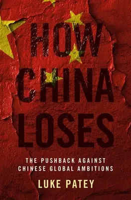 Jak Chiny przegrywają: Sprzeciw wobec chińskich globalnych ambicji - How China Loses: The Pushback Against Chinese Global Ambitions