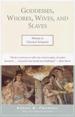 Boginie, dziwki, żony i niewolnice: Kobiety w starożytności klasycznej - Goddesses, Whores, Wives, and Slaves: Women in Classical Antiquity