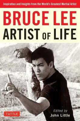 Bruce Lee artysta życia: inspiracje i spostrzeżenia od największego na świecie artysty sztuk walki - Bruce Lee Artist of Life: Inspiration and Insights from the World's Greatest Martial Artist