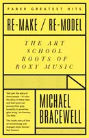 Re-make/Re-model - Korzenie Roxy Music w szkole artystycznej - Re-make/Re-model - The Art School Roots of Roxy Music