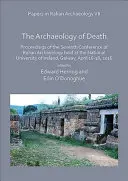 Papers in Italian Archaeology VII: The Archaeology of Death: Proceedings of the Seventh Conference of Italian Archaeology Held at the National Univers