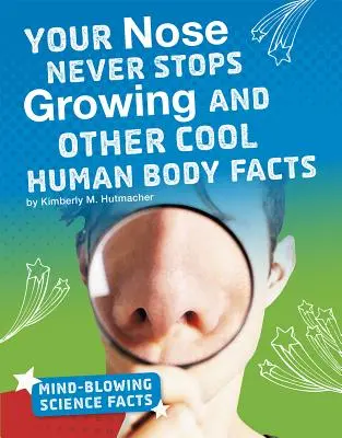 Nos nigdy nie przestaje rosnąć i inne ciekawe fakty na temat ludzkiego ciała - Your Nose Never Stops Growing and Other Cool Human Body Facts