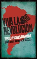 Viva la Revolucion - Hobsbawm o Ameryce Łacińskiej - Viva la Revolucion - Hobsbawm on Latin America