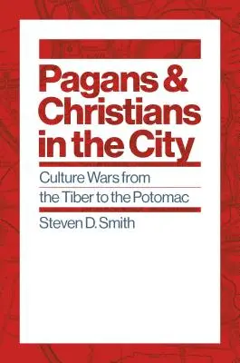 Poganie i chrześcijanie w mieście: Wojny kulturowe od Tybru do Potomaku - Pagans and Christians in the City: Culture Wars from the Tiber to the Potomac