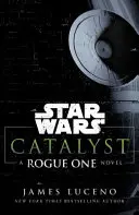 Gwiezdne wojny: Katalizator - powieść Rogue One - Star Wars: Catalyst - A Rogue One Novel