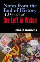 Notatki z końca historii: Wspomnienie lewicy w Walii - Notes from the End of History: A Memoir of the Left in Wales