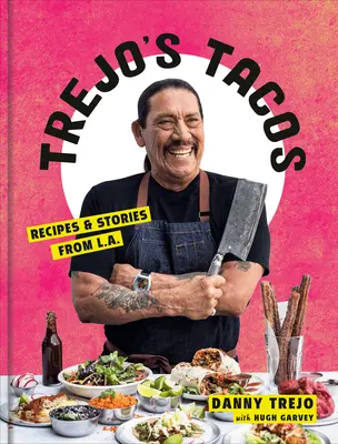 Trejo's Tacos: Przepisy i historie z Los Angeles: Książka kucharska - Trejo's Tacos: Recipes and Stories from L.A.: A Cookbook