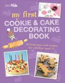 Moja pierwsza książka o dekorowaniu ciast i ciasteczek: 35 technik i przepisów dla dzieci w wieku 7 plus - My First Cookie & Cake Decorating Book: 35 Techniques and Recipes for Children Aged 7-Plus