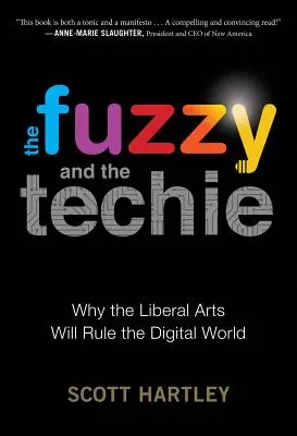 The Fuzzy and the Techie: Dlaczego sztuki wyzwolone będą rządzić cyfrowym światem - The Fuzzy and the Techie: Why the Liberal Arts Will Rule the Digital World