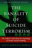 Banalność terroryzmu samobójczego: Naga prawda o psychologii islamskich zamachów samobójczych - The Banality of Suicide Terrorism: The Naked Truth about the Psychology of Islamic Suicide Bombing