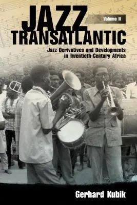 Jazz transatlantycki, tom II: Pochodne jazzu i rozwój w Afryce XX wieku - Jazz Transatlantic, Volume II: Jazz Derivatives and Developments in Twentieth-Century Africa