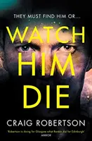 Watch Him Die - „Naprawdę trudny do odłożenia - Watch Him Die - 'Truly difficult to put down'