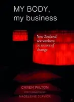 Moje ciało, moja sprawa: Nowozelandzkie pracownice seksualne w erze zmian - My Body, My Business: New Zealand Sex Workers in an Era of Change