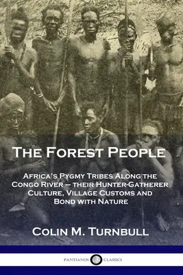 Leśni ludzie: Afrykańskie plemiona Pigmejów wzdłuż rzeki Kongo - ich kultura łowiecko-zbieracka, wiejskie zwyczaje i więź z naturą - The Forest People: Africa's Pygmy Tribes Along the Congo River - their Hunter-Gatherer Culture, Village Customs and Bond with Nature