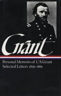 Ulysses S. Grant: Wspomnienia i wybrane listy (Loa #50) - Ulysses S. Grant: Memoirs & Selected Letters (Loa #50)